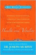 Maximize Your Potential Through the Power of Your Subconscious Mind for Health and Vitality