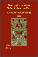 Naufragios De Alvar Nunez Cabeza De Vaca