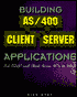 Building AS/400 Client/Server Applications: Put ODBC and Client Access APIs to Work