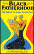 Black Fatherhood: The Guide to Male Parenting