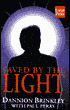 Saved by the Light: The True Story of a Man Who Died Twice and the Profound Revelations He Recevied