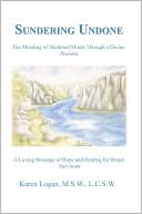 Sundering Undone: The Mending of Shattered Minds Through a Divine Promise: A Loving Message of Hope and Healing for Ritual Survivors
