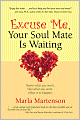Excuse Me, Your Soul Mate Is Waiting: Name what you want. Feel what you want. Allow it to happen.