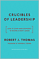Crucibles of Leadership: How to Learn from Experience to Become a Great Leader