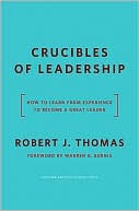 Crucibles of Leadership: How to Learn from Experience to Become a Great Leader
