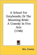 School for Greybeards; Or the Mourning Bride: A Comedy in Five Acts (1786)