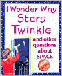 I Wonder Why Stars Twinkle and Other Questions about Space