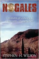 Nogales: A Memoir of Courage, Survival, and Escape