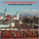 Photographic Rendezvous: A Little Bit of Slovenia and Croatia