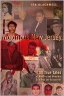 Notorious New Jersey: 100 True Tales of Murders and Mobsters, Scandals and Scoundrels