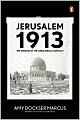 Jerusalem 1913: The Origins of the Arab-Israeli Conflict