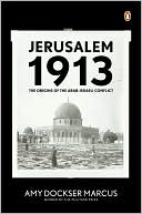 Jerusalem 1913: The Origins of the Arab-Israeli Conflict