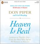 Heaven Is Real: Lessons on Earthly Joy--From the Man Who Spent 90 Minutes in Heaven