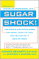 Sugar Shock!: How Sweets and Simple Carbs Can Derail Your Life-- and How You Can Get Back on Track