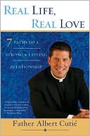 Real Life, Real Love: 7 Paths to a Strong and Lasting Relationship