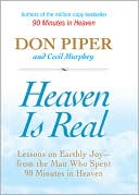 download Heaven Is Real : Lessons on Earthly Joy - from the Man Who Spent 90 Minutes in Heaven book