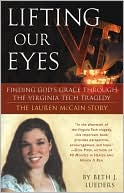 Lifting Our Eyes: Finding God's Grace through the Virginia Tech Tragedy: The Lauren McCain Story