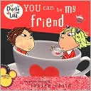 You Can Be My Friend (Charlie and Lola Series)