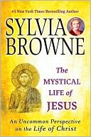 Mystical Life of Jesus: An Uncommon Perspective on the Life of Christ