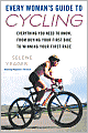 Every Woman's Guide to Cycling: Everything You Need to Know, From Buying Your First Bike toWinning Your First Race
