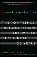 The Extreme Future: The Top Trends That Will Reshape the World in the Next 20 Years