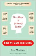 Your Brain Is (Almost) Perfect: How We Make Decisions
