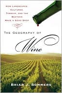 download The Geography of Wine : How Landscapes, Cultures, Terroir, and the Weather Make a Good Drop book