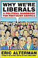 Why We're Liberals: A Political Handbook for Post-Bush America