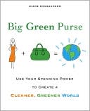 Big Green Purse: Use Your Spending Power to Create a Cleaner, Greener World