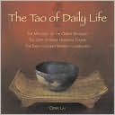 The Tao of Daily Life: The Mysteries of the Orient Revealed The Joys of Inner Harmony Found The Path to Enlightenment Illuminated