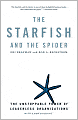 Starfish and the Spider: The Unstoppable Power of Leaderless Organizations