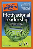 The Complete Idiot's Guide to Motivational Leadership