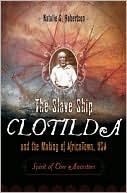 download The Slave Ship Clotilda and the Making of AfricaTown, USA : Spirit of Our Ancestors book