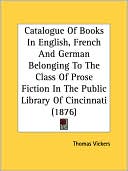 Catalogue of Books in English, French and German Belonging to the Class of Prose Fiction in the Public Library of Cincinnati