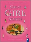Kingfisher Book of Great Girl Stories: A Treasury of Classics from Children's Literature