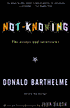 Not-Knowing: The Essays of Donald Barthelme