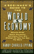 Beginner's Guide to the World Economy: Seventy-Seven Basic Economic Concepts That Will Change the Way You See the World
