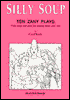 Silly Soup: Ten Zany Plays With Songs And Ideas For Making Them Your Own