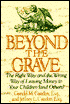 Beyond the Grave: The Right Way and the Wrong Way of Leaving Money to Your Children (and Others)