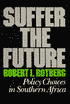 Suffer the Future: Policy Choices in Southern Africa