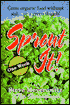 Sprout It! One Week from Seed to Salad: Grow Organic Food without Soil. . . or a Green Thumb!