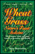 Wheatgrass Nature's Finest Medicine: The Complete Guide to Using Grass Foods & Juices to Revitalize Your Health