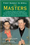 First Sunday in April: The Masters: A Collection of Stories and Insights from Arnold Palmer, Phil Mickelson, Rick Reilly, Ken Venturi, Jack Nicklaus, Lee Trevino, and Many More About the Quest for the Famed Green Jacket