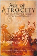 Age of Atrocity: Violent Death and Political Conflict in Ireland, 1547-1650