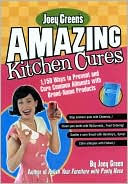 Joey Green's Amazing Kitchen Cures: 1,150 Ways to Prevent and Cure Common Ailments with Brand-Name Products