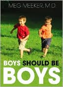 Boys Should Be Boys: Seven Secrets to Raising Healthy Sons