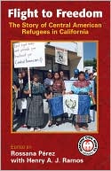 Flight to Freedom: The Story of Central American Refugees in California