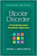 Bipolar Disorder, Second Edition: A Family-Focused Treatment Approach