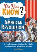 Do You Know the American Revolution? A Revolutionary Quiz about the Rebels, Rabble-rousers, Battles and Founders