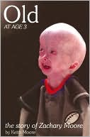 Old at Age 3: The Story of Zachary Moore